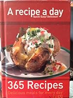 A Recipe a Day - Quick! Easy! Delicious! 365 Recipes - Delicious Meals for Every Day B00W0EV5J4 Book Cover