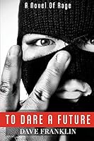To Dare A Future: A Novel of Rage 1499280955 Book Cover