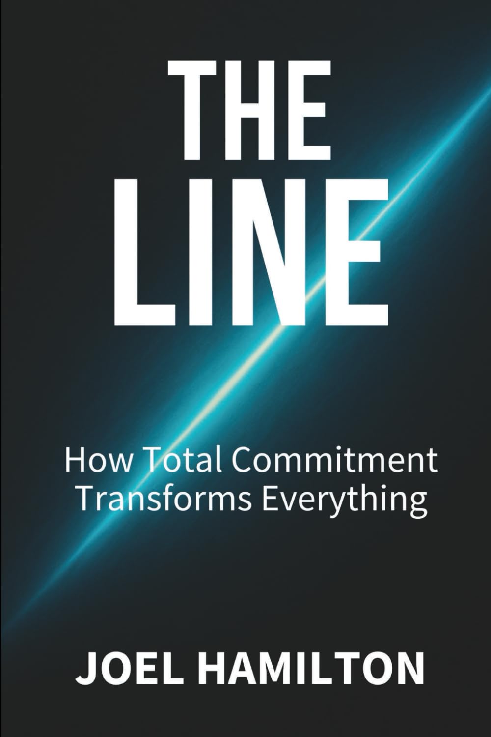 The Line: How Total Commitment Transforms Everything