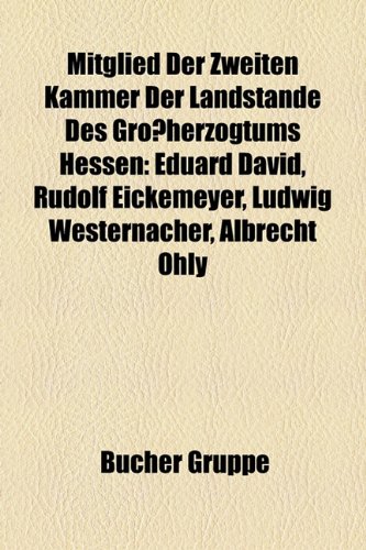 Mitglied Der Zweiten Kammer Der Landstande Des Grossherzogtums Hessen: Eduard David, Rudolf Eickemeyer, Ludwig Westernacher, Albrecht Ohly