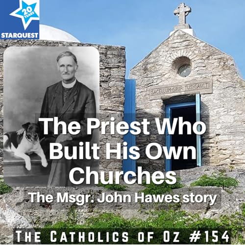 The Priest Who Built His Own Churches: The Monsignor John Hawes Story