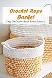 basket ropa sucia  Crochet Rope Basket: Easy DIY Crocher Rope Basket Patterns (English Edition)