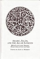 Arabic, Islam, and the Allah Lexicon: How Language Shapes Our Conception of God 0773457267 Book Cover