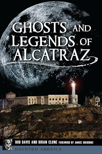 Ghosts and Legends of Alcatraz (By: Brian Clune,Bob Davis,Foreword by Janice Oberding)