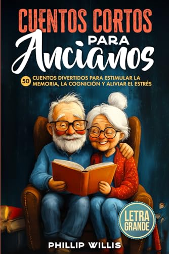 Cuentos Cortos Para Ancianos: 50 Cuentos Divertidos Para Estimular la Memoria, la Cognición Y Aliviar El Estrés