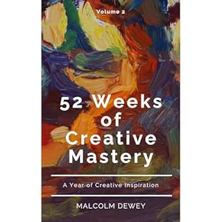 52 Weeks of Creative Mastery Audiobook By Malcolm Dewey cover art