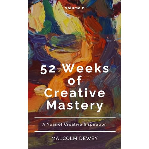52 Weeks of Creative Mastery by Malcolm Dewey episode artwork