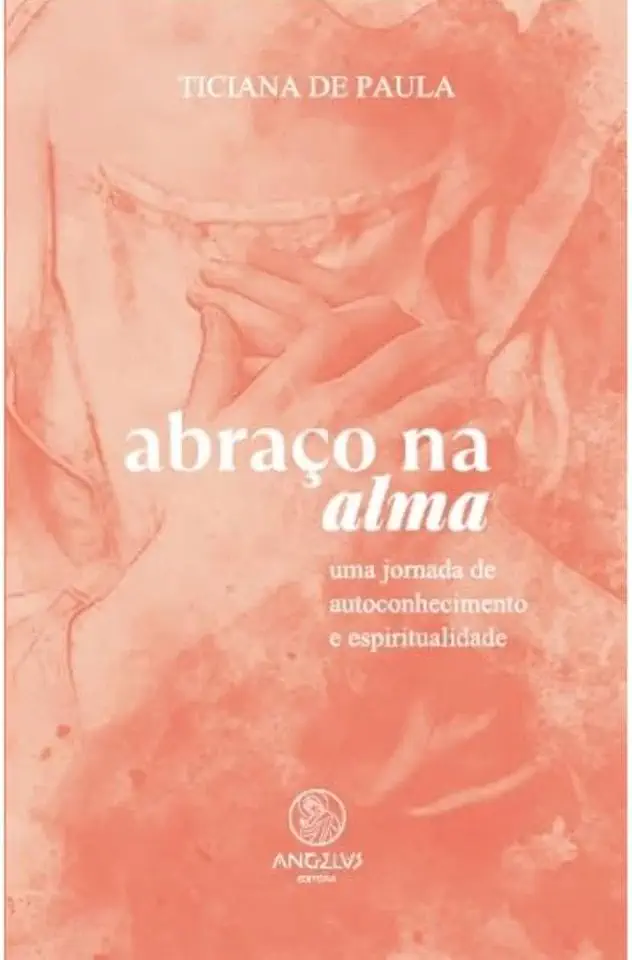 Abraço na Alma: Uma Jornada de Autoconhecimento e Espiritualidade (Volume 1)