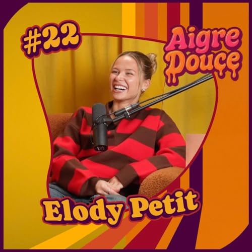 Aigre-Douce Podcast #22 - Elody Petit