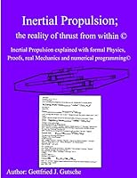 Inertial Propulsion(c): Inertial Propulsion Explained with Advanced Physics, Proofs, Program Logic, Real Mechanics and Much More(c) 1519723407 Book Cover