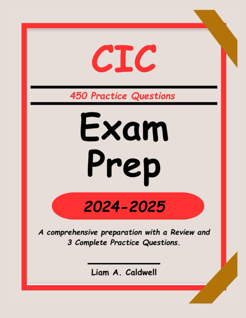 CIC Exam Prep 2024-2025: A comprehensive preparation with a Review and 3 Complete Practice Questions.