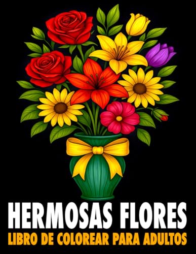 Hermosas Flores – Libro de Colorear para Adultos: 50 preciosas ilustraciones florales para relajarse, reducir el estrés y disfrutar del arte de colorear