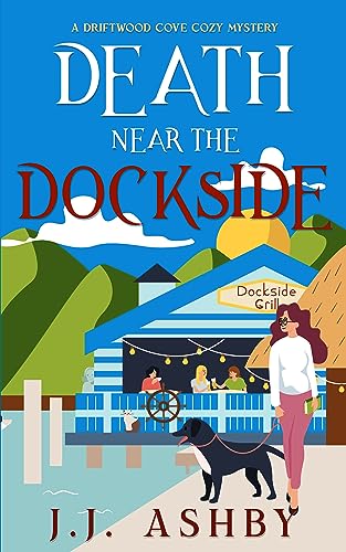 Death Near The Dockside: A Driftwood Cove Cozy Mystery (English Edition)