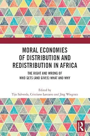 Moral Economies of Distribution and Redistribution in Africa: The Right and Wrong of Who Gets (and Gives) What and Why book cover