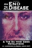 healing code 2 & the trilogy  An End To All Disease: Towards A Universal Theory Of Disease, Rejuvenation, & Immortality & The Da Vinci Code Revelations: A Roadmap To Health And ... of Disease, Rejuvenation, and Immortality