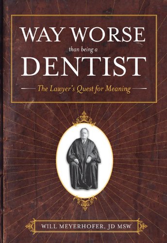 Way Worse Than Being A Dentist: The Lawyer's Quest for Meaning