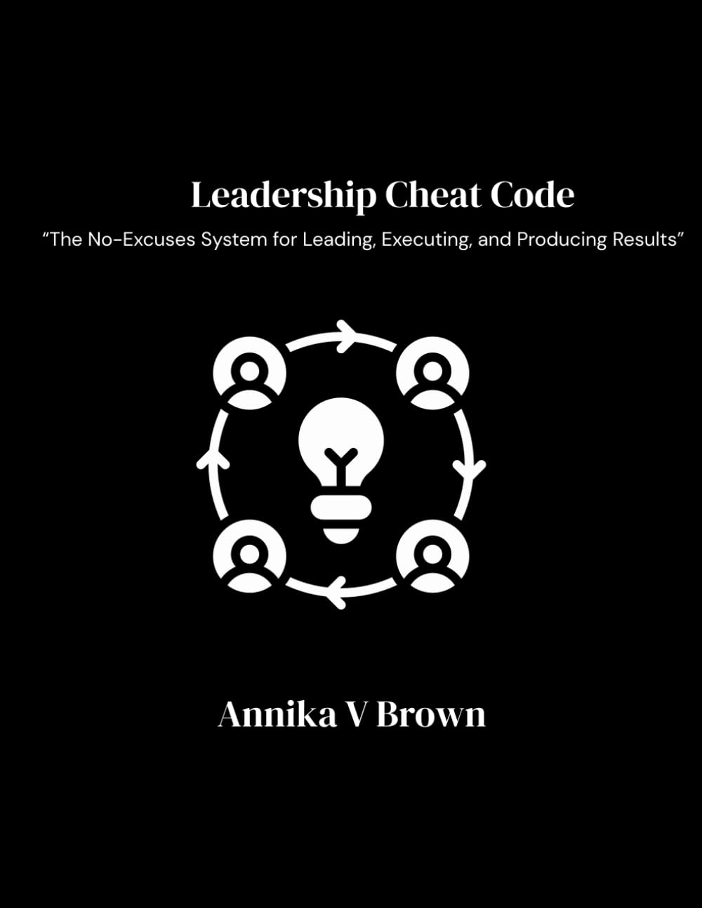 Leadership Cheat Code: The No-Excuses System for Leading, Executing, and Producing Results