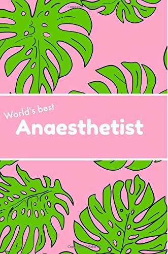 World's Best Anaesthetist: Anaesthetist gifts,Notebook,6x9,Journal,Diary,Christmas,Birthday,Graduation,Retirement