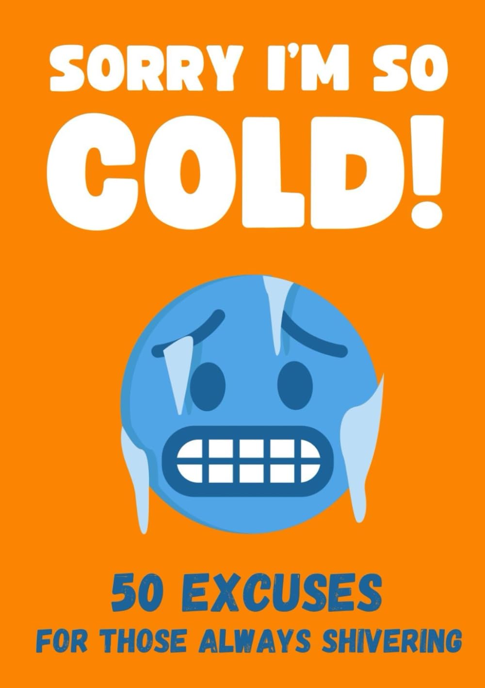 Sorry I'm So Cold! 50 Excuses For Those Always Shivering - Funny Gift Book