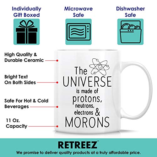 Retreez Funny Mug - Universe is made of Protons Neutrons Electrons Morons Physics Scientist 11 Oz Ceramic Coffee Mugs - Funny, Sarcasm, Sarcastic, Inspirational birthday gifts for friends, coworkers - Image 4