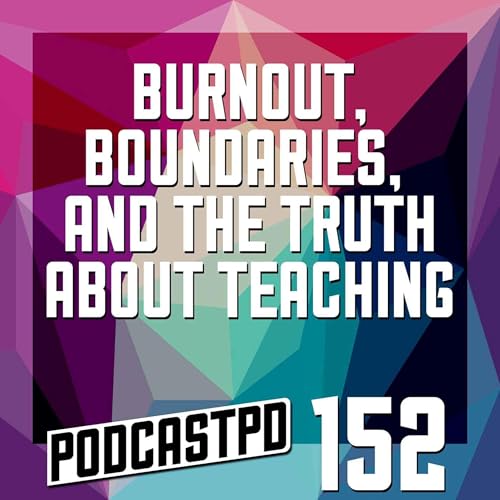 Burnout, Boundaries, and the Truth About Teaching - PPD152