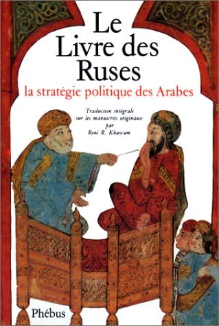Le Livre des ruses: La stratégie politique des Arabes : traduction intégrale sur les manuscrits originaux (Domaine arabe) (French Edition)