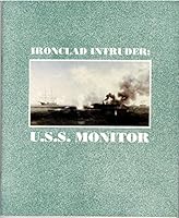 Ironclad Intruder : U.S.S. Monitor : a collection of essays on the history , symbolism and archaeological importance of the U.S.S. Monitor - Edited by J. Lee Cox and Michael Jehle 0913346152 Book Cover
