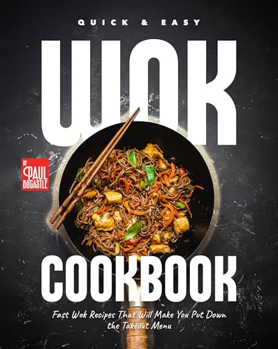 Quick & Easy Wok Cookbook: Fast Wok Recipes That Will Make You Put Down the Takeout Menu