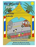 The Reverse World of Timothy Lively: Timothy in Thailand 616586256X Book Cover
