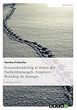 Personalmarketing in Zeiten des Fachkräftemangels. Employer Branding als Strategie