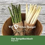  Wir lieben Spargel - Das Spargelkochbuch