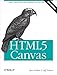HTML5 Canvas: Native Interactivity and Animation for the Web