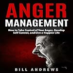Cover of Anger Management: How to Take Control of Your Anger, Develop Self Control, and Live a Happier Life (Part 1 - Anger Management Series)