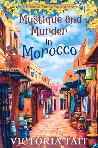 Mystique and Murder in Morocco: A Travel Cozy Mystery with a Female Amateur Sleuth (A Treasured Journey Mystery Book 2)