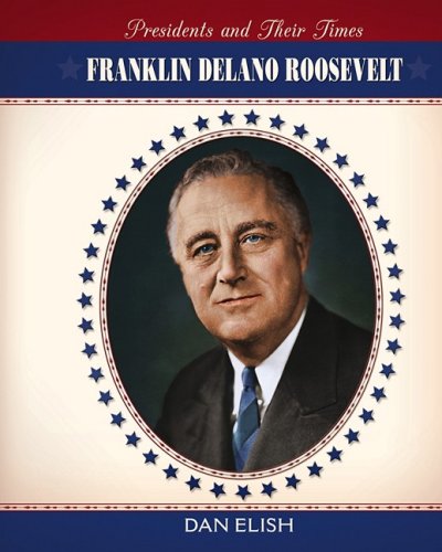 Franklin Delano Roosevelt (Presidents and Their Times)