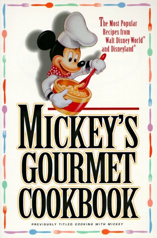 Mickey's Gourmet Cookbook: Most Popular Recipes From Walt Disney World & Disneyland #TOP11