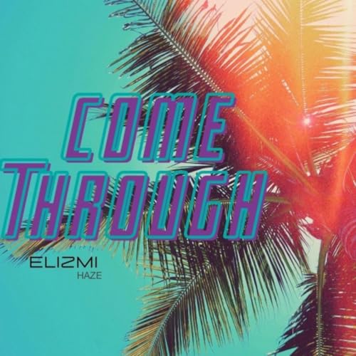 Come Through von Elizmi Haze auf Amazon Music Unlimited