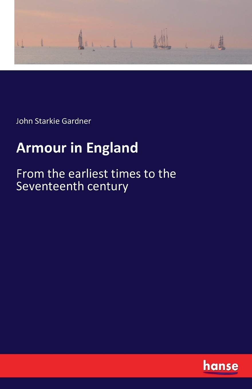 Armour in England: From the earliest times to the Seventeenth century