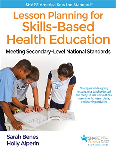Lesson Planning for Skills-Based Health Education: Meeting Secondary-Level National Standards (SHAPE America set the Standard)