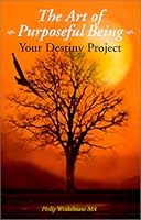 The Art of Purposeful Being : Your Destiny Project 1550566598 Book Cover