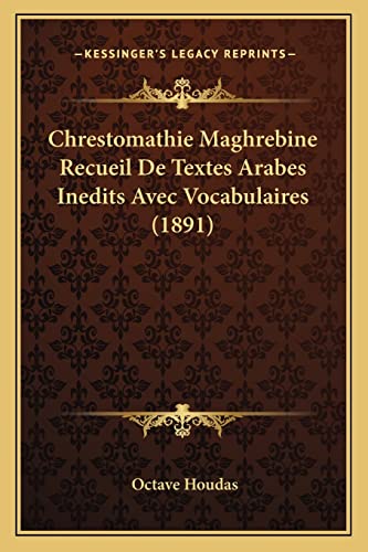 Chrestomathie Maghrebine Recueil De Textes Arabes Inedits Avec Vocabulaires (1891) (French Edition)