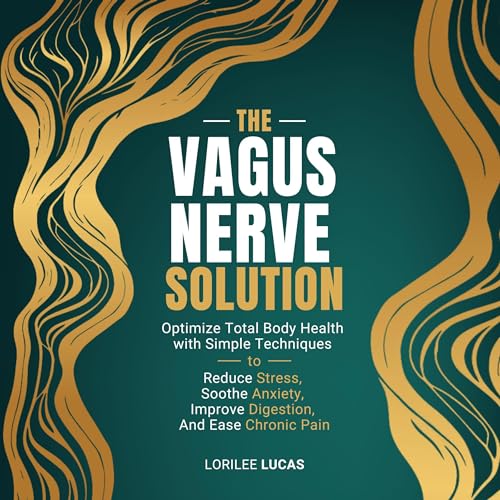 The Vagus Nerve Solution: Optimize Total Body Health with Simple Techniques to Reduce Stress, Soothe Anxiety, Improve Digestion, and Ease Chronic Pain by Lorilee Lucas episode artwork