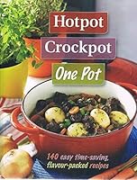 Hotpot, Crockpot, One Pot: 140 Easy Time-Saving, Flavour-Packed Recipes 1922083313 Book Cover