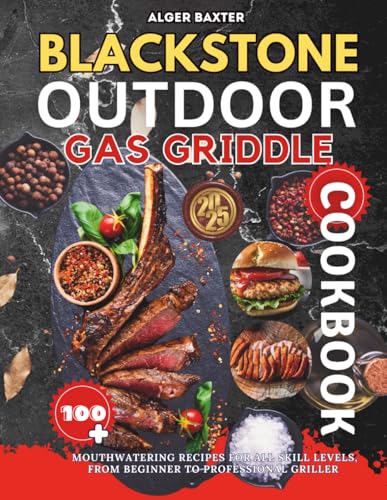 Blackstone Outdoor Gas Griddle Cookbook: 100+ Mouthwatering Recip...
