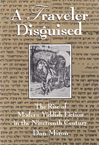 A Traveler Disguised: The Rise of Modern Yiddish Fiction in the Nineteenth Century (Judaic Traditions in Literature,...