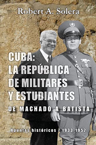 Cuba: La República De Militares Y Estudiantes: De Machado A Batista