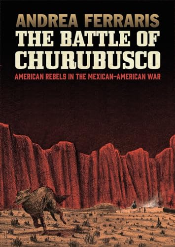The Battle of Churubusco: American Rebels in the Mexican-American War