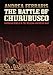 The Battle of Churubusco: American Rebels in the Mexican-American War