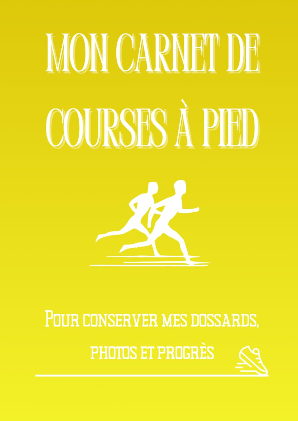 Mon Carnet de Courses à Pied: Souvenirs, dossards, photos et récits (Souvenirs de courses)