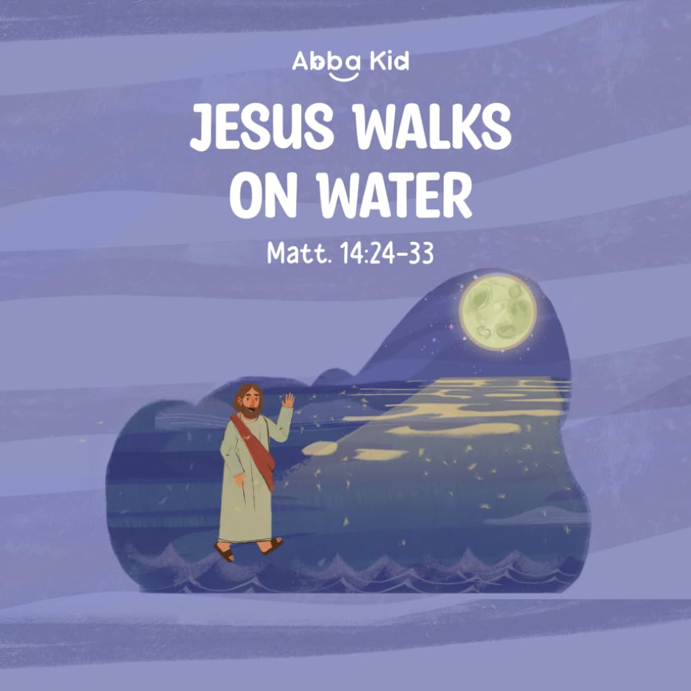 Jesus Walks on Water: A Bible Story for Kids About Faith, Courage, and Trusting Jesus